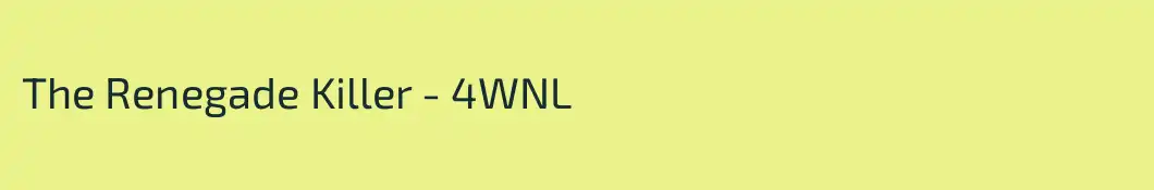 The Renegade Killer - 4WNL
